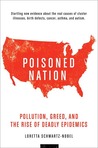 Poisoned Nation: Pollution, Greed, and the Rise of Deadly Epidemics Poisoned Nation: Pollution, Greed, and the Rise of Deadly Epidemics