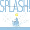 Splash!: A Little Book About Bouncing Back Splash!: A Little Book About Bouncing Back