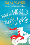 How the World Makes Love by Franz Wisner How the World Makes Love by Franz Wisner