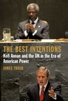 The Best Intentions: Kofi Annan and the UN in the Era of American World Power
