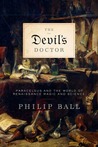 The Devil's Doctor: Paracelsus and the World of Renaissance Magic and Science The Devil's Doctor: Paracelsus and the World of Renaissance Magic and Science