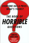 The Book of Horrible Questions: Everyone Has a Price-What's Yours? The Book of Horrible Questions: Everyone Has a Price-What's Yours?