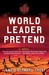 World Leader Pretend: A Novel