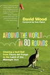Around the World in 80 Rounds: Chasing a Golf Ball from Tierra del Fuego to the Land of the Midnight Sun Around the World in 80 Rounds: Chasing a Golf Ball from Tierra del Fuego to the Land of the Midnight Sun