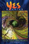 Yesstories: Yes In Their Own Words Yesstories: Yes In Their Own Words
