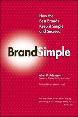 Brandsimple: How the Best Brands Keep It Simple and Succeed