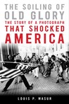 The Soiling of Old Glory: The Story of a Photograph That Shocked America The Soiling of Old Glory: The Story of a Photograph That Shocked America