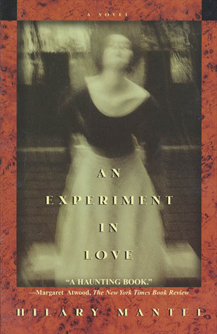 An Experiment in Love by Hilary Mantel An Experiment in Love by Hilary Mantel