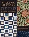 Making History: Quilts & Fabric from 1890-1970 [With Patterns]