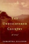 The Undiscovered Country by Samantha Gillison The Undiscovered Country by Samantha Gillison