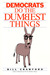 Democrats do the Dumbest Things by Bill Crawford Democrats do the Dumbest Things by Bill Crawford