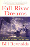 Fall River Dreams: A Team's Quest for Glory, A Town's Search for It's Soul Fall River Dreams: A Team's Quest for Glory, A Town's Search for It's Soul