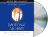 Emotional Alchemy: How the Mind Can Heal the Heart Emotional Alchemy: How the Mind Can Heal the Heart