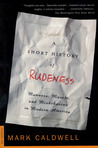 A Short History of Rudeness by Mark Caldwell