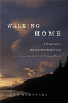 Walking Home: A Traveler in the Alaskan Wilderness, a Journey into the Human Heart