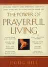 The Power of Prayerful Living: Healing Prayers and Spiritual Guidance That Bring Joy to Every Part of Your Life