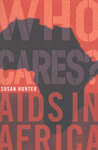 Who Cares?: AIDS in Africa Who Cares?: AIDS in Africa
