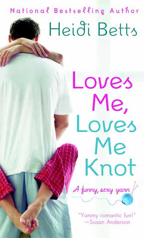 Loves Me, Loves Me Knot by Heidi Betts Loves Me, Loves Me Knot by Heidi Betts