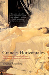 Grandes Horizontales: The Lives and Legends of Four Nineteenth-Century Courtesans Grandes Horizontales: The Lives and Legends of Four Nineteenth-Century Courtesans