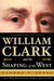 William Clark And The Shaping Of The West