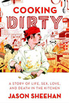 Cooking Dirty by Jason  Sheehan