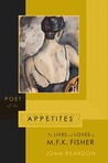 Poet of the Appetites: The Lives and Loves of M.F.K. Fisher