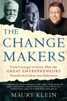 The Change Makers: From Carnegie to Gates, How the Great Entrepreneurs Transformed Ideas into Industries The Change Makers: From Carnegie to Gates, How the Great Entrepreneurs Transformed Ideas into Industries