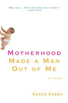 Motherhood Made a Man Out of Me Motherhood Made a Man Out of Me