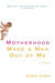 Motherhood Made a Man Out of Me (Paperback)