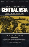 The Resurgence Of Central Asia: Islam Or Nationalism? The Resurgence Of Central Asia: Islam Or Nationalism?