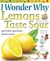 I Wonder Why Lemons Taste S...