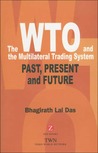 The Wto And The Multilateral Trading System: Past, Present And Future