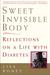 Sweet Invisible Body: Reflections on a Life with Diabetes