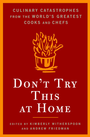 Don't Try This at Home: Culinary Catastrophes from the World's Greatest Chefs