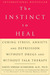 The Instinct to Heal: Curing Stress, Anxiety, and Depression Without Drugs and Without Talk Therapy (Hardcover)