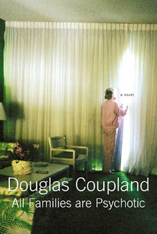 All Families Are Psychotic by Douglas Coupland All Families Are Psychotic by Douglas Coupland
