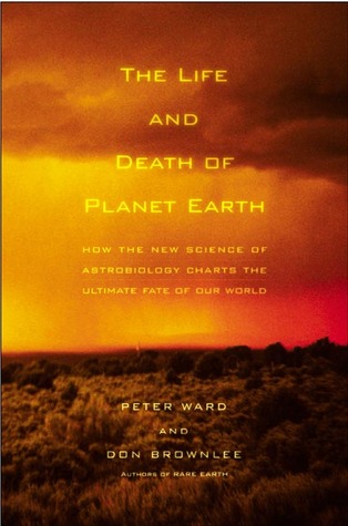 The Life and Death of Planet Earth by Peter D. Ward