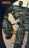 The Darksteel Eye (Magic: The Gathering: Mirrodin Cycle, #2) The Darksteel Eye