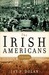 The Irish Americans by Jay P. Dolan