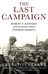 The Last Campaign by Thurston Clarke The Last Campaign by Thurston Clarke