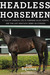 Headless Horsemen: A Tale of Chemical Colts, Subprime Sales Agents, and the Last Kentucky Derby on Steroids