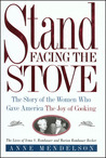Stand Facing the Stove: The Story of the Women Who Gave America The Joy of Cooking Stand Facing the Stove: The Story of the Women Who Gave America The Joy of Cooking