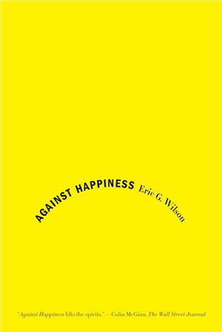 Against Happiness: In Praise of Melancholy
