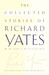 The Collected Stories of Richard Yates (Hardcover)