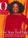 Live Your Best Life: A Treasury of Wisdom, Wit, Advice, Interviews and Inspiration from O, The Oprah Magazine Live Your Best Life: A Treasury of Wisdom, Wit, Advice, Interviews and Inspiration from O, The Oprah Magazine
