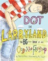 Dot in Larryland: The Big Little Book of an Odd-Sized Friendship Dot in Larryland: The Big Little Book of an Odd-Sized Friendship