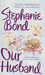 Our Husband by Stephanie Bond Our Husband by Stephanie Bond