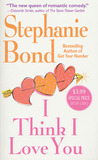 I Think I Love You by Stephanie Bond I Think I Love You by Stephanie Bond