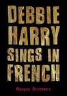 Debbie Harry Sings in French by Meagan Brothers Debbie Harry Sings in French by Meagan Brothers