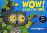 Wow! Said the Owl by Tim Hopgood Wow! Said the Owl by Tim Hopgood